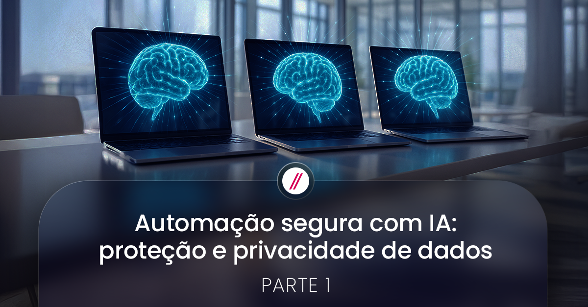 Automação segura com IA: proteção e privacidade de dados - Parte 1