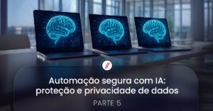 Automação segura com IA: soluções integradas para mitigar riscos críticos. Parte 5